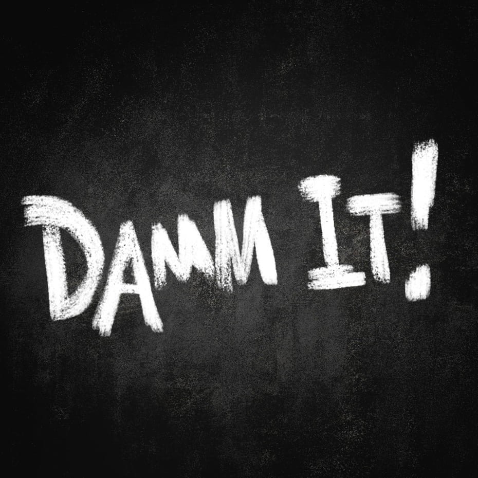 Damm it!